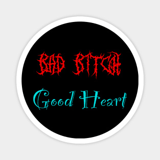 Bad bitch good heart Magnet